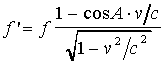 f' = f(1 - cosA v/c)/(1 - v^2/c^2)^0.5